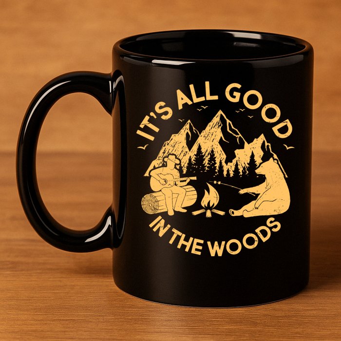 It's All Good In The Woods Wilderness Camping 11oz C Handle Ceramic Mug