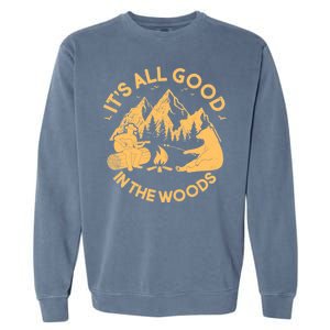 It's All Good In The Woods Wilderness Camping Garment-Dyed Sweatshirt