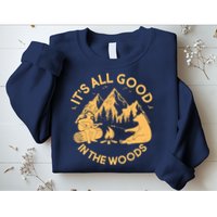 It's All Good In The Woods Wilderness Camping Sweatshirt