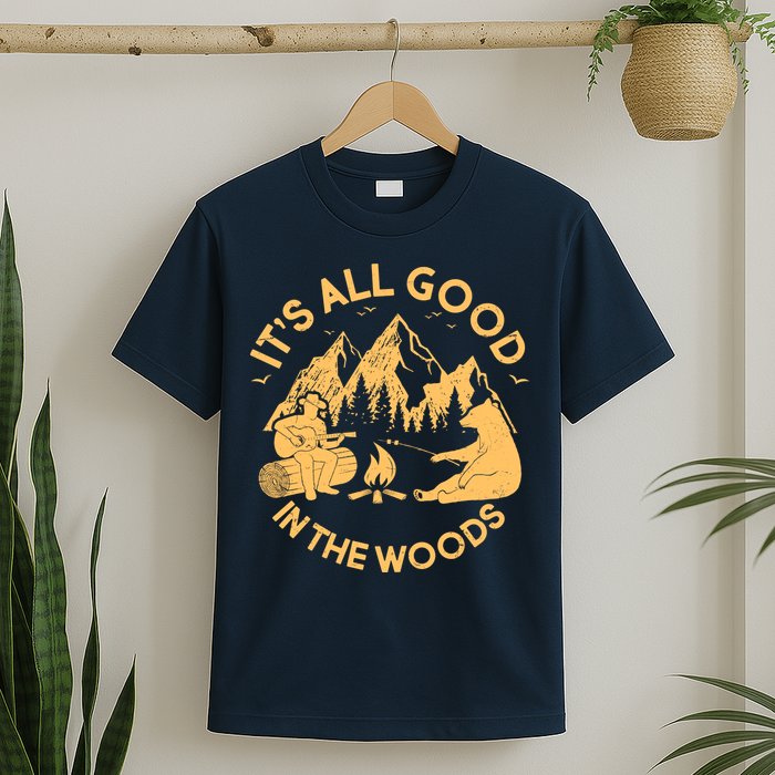 It's All Good In The Woods Wilderness Camping T-Shirt