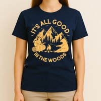 It's All Good In The Woods Wilderness Camping T-Shirt