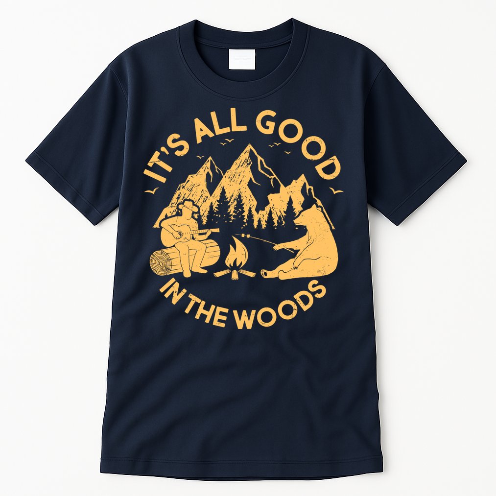 It's All Good In The Woods Wilderness Camping Tall T-Shirt
