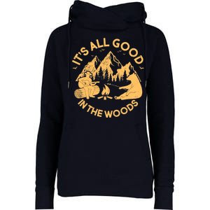 It's All Good In The Woods Wilderness Camping Womens Funnel Neck Pullover Hood