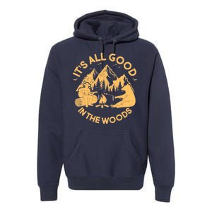 It's All Good In The Woods Wilderness Camping Premium Hoodie