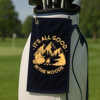 It's All Good In The Woods Wilderness Camping Golf Towel