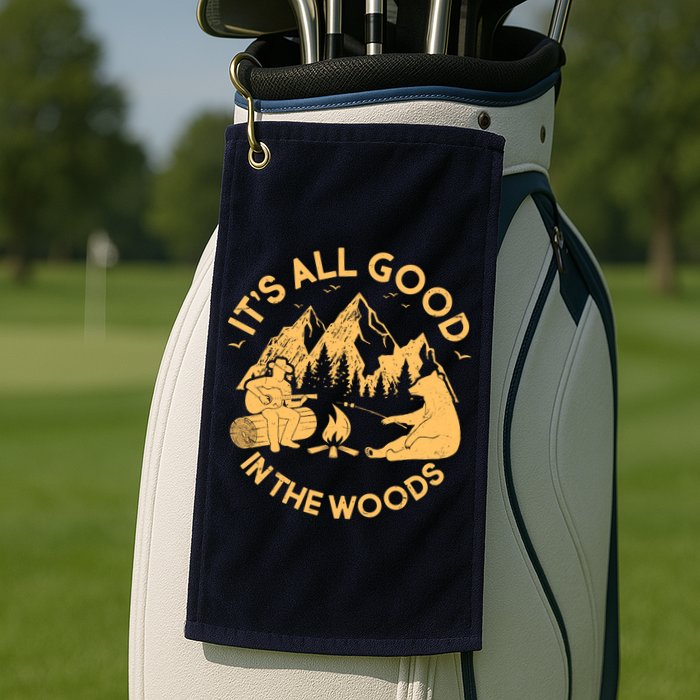 It's All Good In The Woods Wilderness Camping Golf Towel