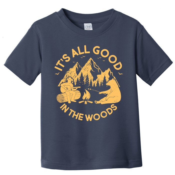 It's All Good In The Woods Wilderness Camping Toddler T-Shirt