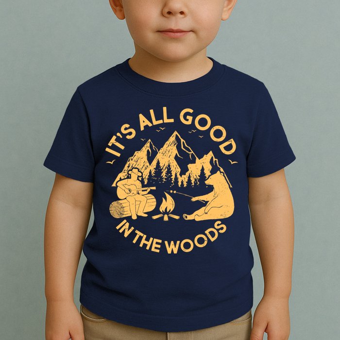 It's All Good In The Woods Wilderness Camping Toddler T-Shirt