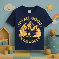 It's All Good In The Woods Wilderness Camping Toddler T-Shirt