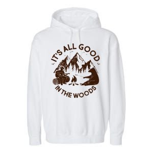 It's All Good In The Woods Wilderness Camping Garment-Dyed Fleece Hoodie