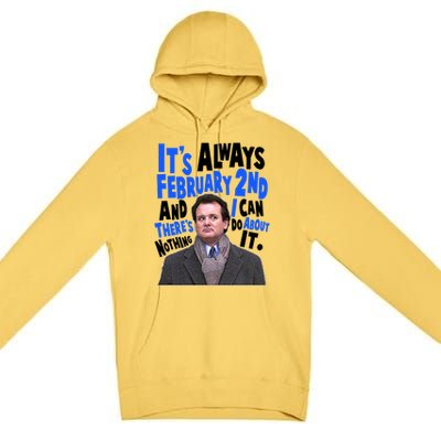 It's Always February 2nd There's Nothing I Can Do About It Groundhog Day Premium Pullover Hoodie