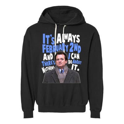 It's Always February 2nd There's Nothing I Can Do About It Groundhog Day Garment-Dyed Fleece Hoodie
