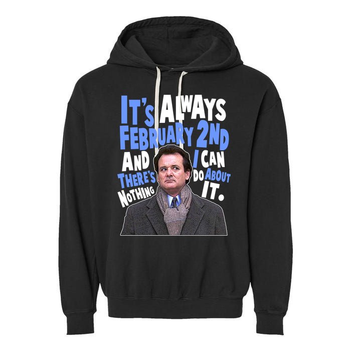 It's Always February 2nd There's Nothing I Can Do About It Groundhog Day Garment-Dyed Fleece Hoodie