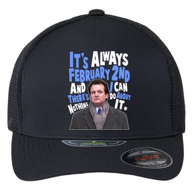 It's Always February 2nd There's Nothing I Can Do About It Groundhog Day Flexfit Unipanel Trucker Cap
