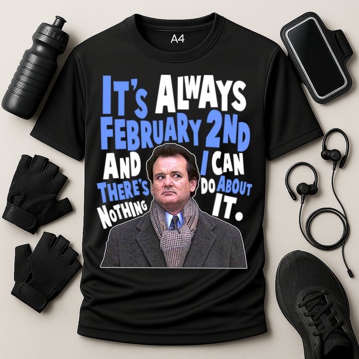 It's Always February 2nd There's Nothing I Can Do About It Groundhog Day Performance Shirt