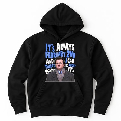 It's Always February 2nd There's Nothing I Can Do About It Groundhog Day Hoodie