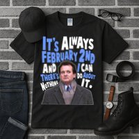 It's Always February 2nd There's Nothing I Can Do About It Groundhog Day Tall T-Shirt