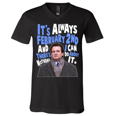 It's Always February 2nd There's Nothing I Can Do About It Groundhog Day V-Neck T-Shirt