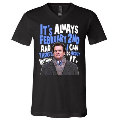 It's Always February 2nd There's Nothing I Can Do About It Groundhog Day V-Neck T-Shirt