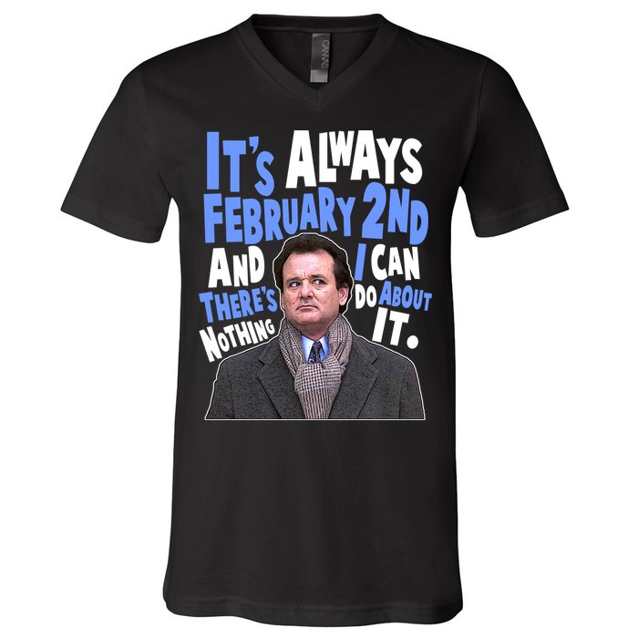 It's Always February 2nd There's Nothing I Can Do About It Groundhog Day V-Neck T-Shirt
