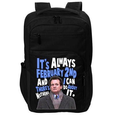 It's Always February 2nd There's Nothing I Can Do About It Groundhog Day Impact Tech Backpack