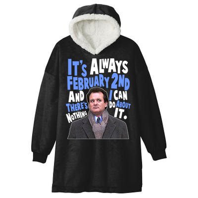 It's Always February 2nd There's Nothing I Can Do About It Groundhog Day Hooded Wearable Blanket