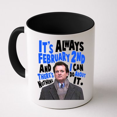 It's Always February 2nd There's Nothing I Can Do About It Groundhog Day Mug