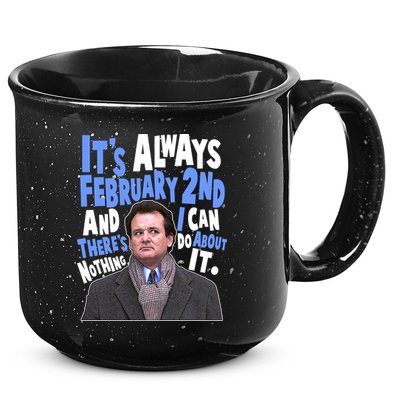 It's Always February 2nd There's Nothing I Can Do About It Groundhog Day 15oz Campfire Ceramic Mug