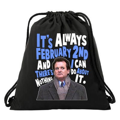 It's Always February 2nd There's Nothing I Can Do About It Groundhog Day Drawstring Bag