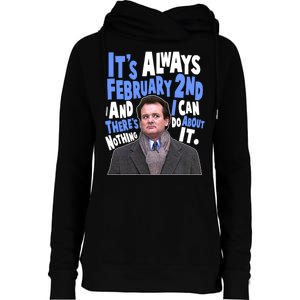 It's Always February 2nd There's Nothing I Can Do About It Groundhog Day Womens Funnel Neck Pullover Hood