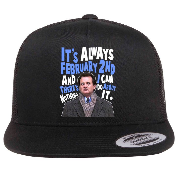 It's Always February 2nd There's Nothing I Can Do About It Groundhog Day Flatbill Hat