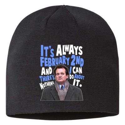 It's Always February 2nd There's Nothing I Can Do About It Groundhog Day Sustainable Beanie
