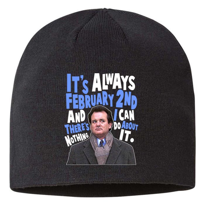 It's Always February 2nd There's Nothing I Can Do About It Groundhog Day Sustainable Beanie