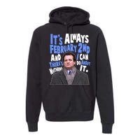 It's Always February 2nd There's Nothing I Can Do About It Groundhog Day Premium Hoodie