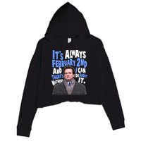 It's Always February 2nd There's Nothing I Can Do About It Groundhog Day Crop Fleece Hoodie