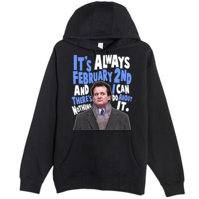 It's Always February 2nd There's Nothing I Can Do About It Groundhog Day Premium Pullover Hoodie