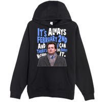 It's Always February 2nd There's Nothing I Can Do About It Groundhog Day Premium Pullover Hoodie