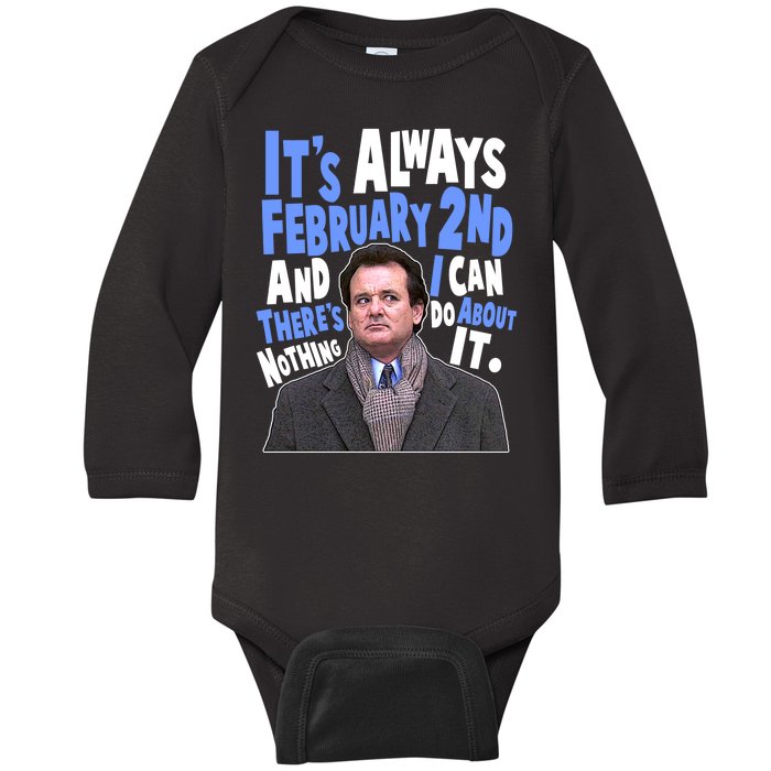 It's Always February 2nd There's Nothing I Can Do About It Groundhog Day Baby Long Sleeve Bodysuit