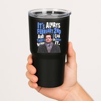 It's Always February 2nd There's Nothing I Can Do About It Groundhog Day Tumbler