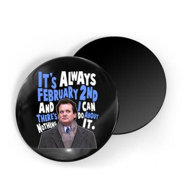 It's Always February 2nd There's Nothing I Can Do About It Groundhog Day Magnet