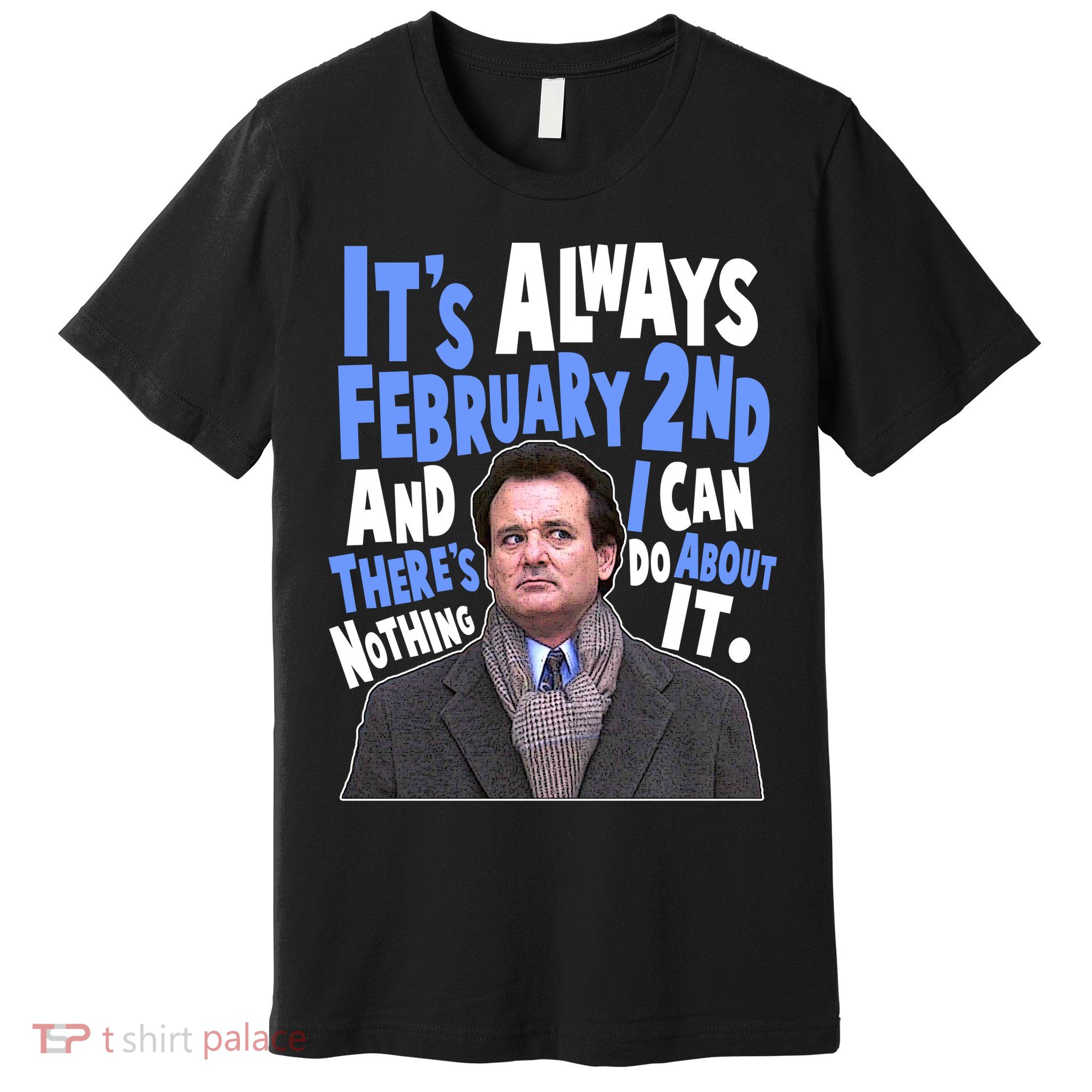 It's Always February 2nd There's Nothing I Can Do About It Groundhog Day Premium T-Shirt
