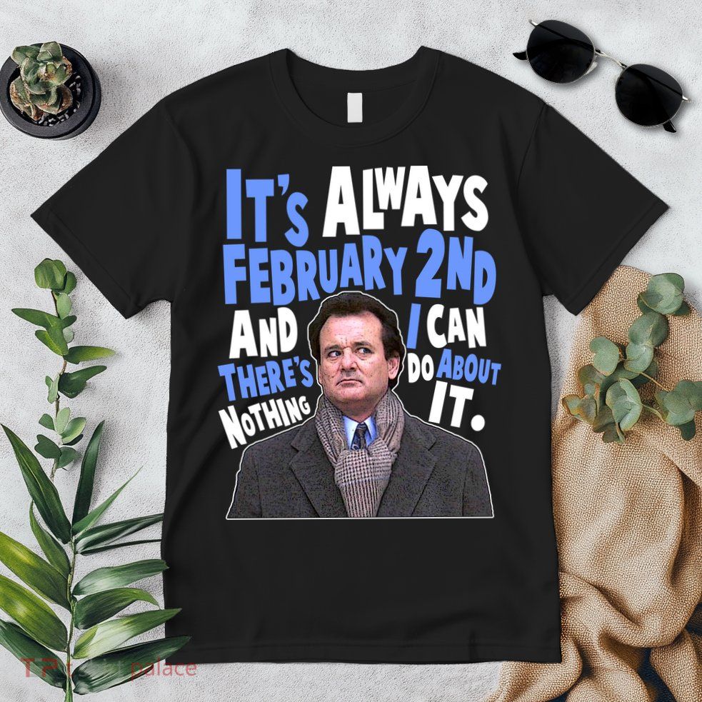 It's Always February 2nd There's Nothing I Can Do About It Groundhog Day Premium T-Shirt