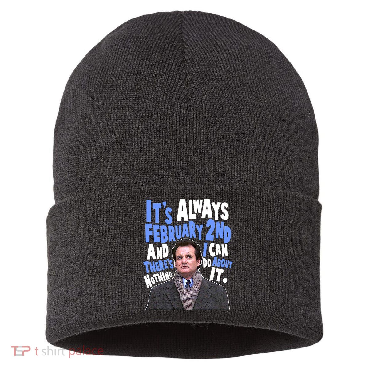 It's Always February 2nd There's Nothing I Can Do About It Groundhog Day Sustainable Knit Beanie