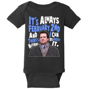 It's Always February 2nd There's Nothing I Can Do About It Groundhog Day Baby Bodysuit