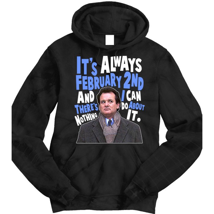 It's Always February 2nd There's Nothing I Can Do About It Groundhog Day Tie Dye Hoodie