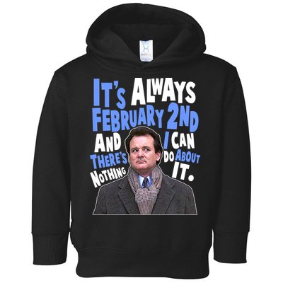 It's Always February 2nd There's Nothing I Can Do About It Groundhog Day Toddler Hoodie
