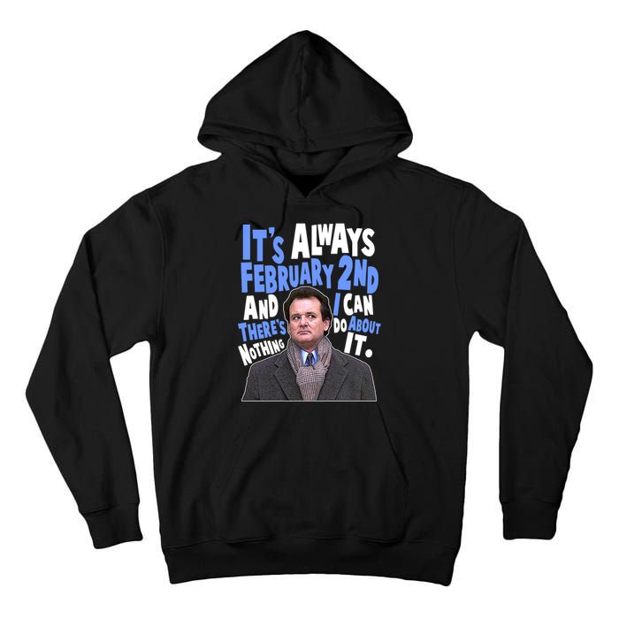 It's Always February 2nd There's Nothing I Can Do About It Groundhog Day Tall Hoodie