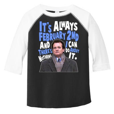 It's Always February 2nd There's Nothing I Can Do About It Groundhog Day Toddler Fine Jersey T-Shirt