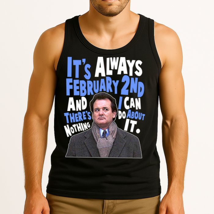It's Always February 2nd There's Nothing I Can Do About It Groundhog Day Tank Top