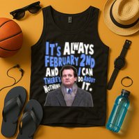 It's Always February 2nd There's Nothing I Can Do About It Groundhog Day Tank Top